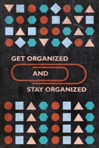 Get Organized and Stay Organized